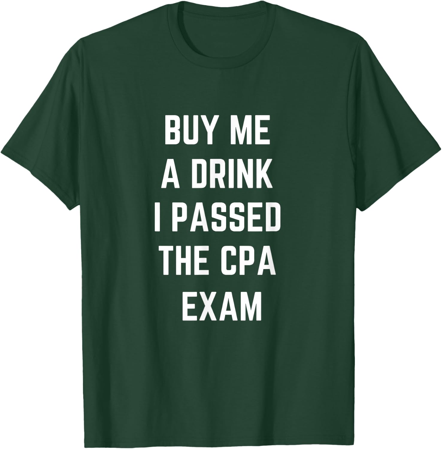 Funny Buy Me a Drink I passed the CPA Exam T-Shirt - T-Shirt | Forest