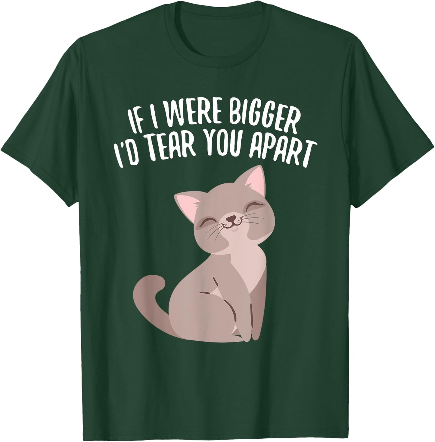If I Were Bigger I'd Tear You Apart Cute Funny Cat T-Shirt - T-Shirt | Forest