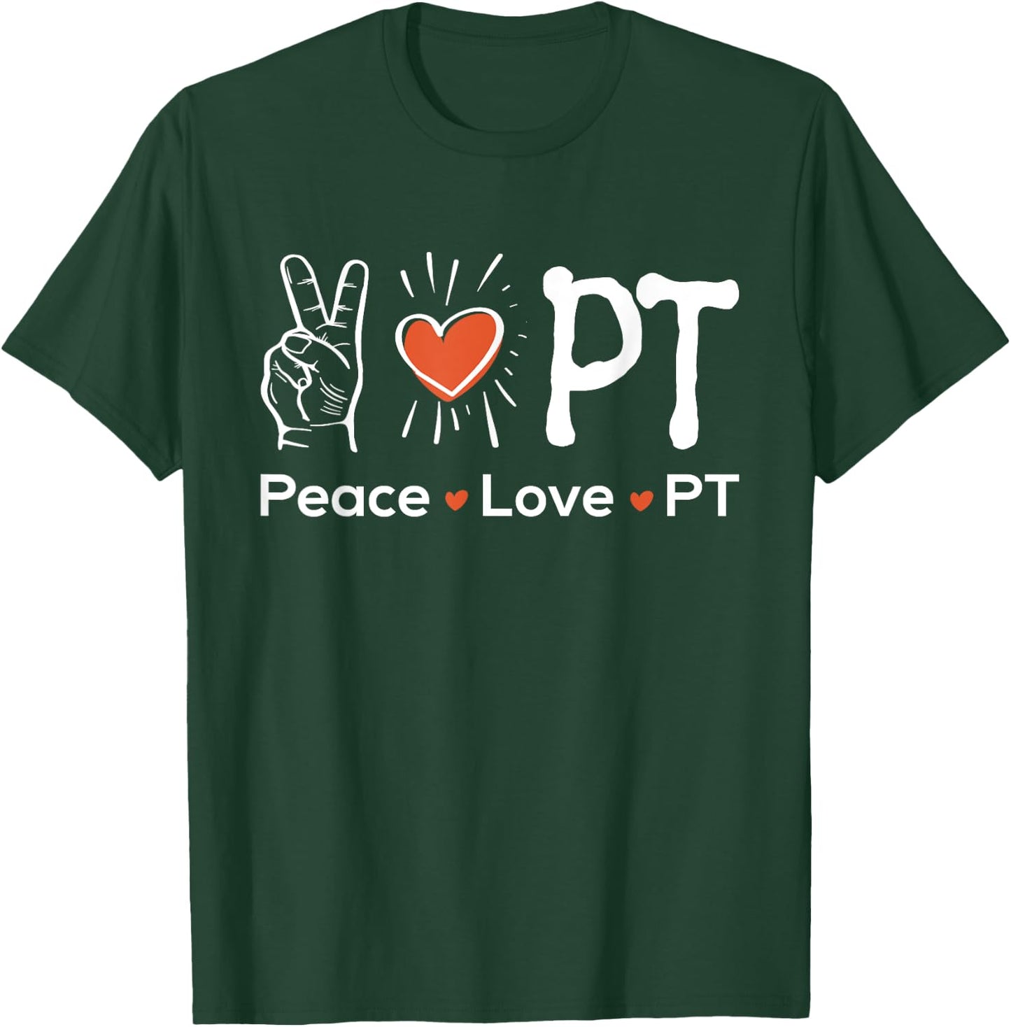 Peace Love PT - Physiotherapy Physical Therapist Therapy DPT T-Shirt - T-Shirt | Forest