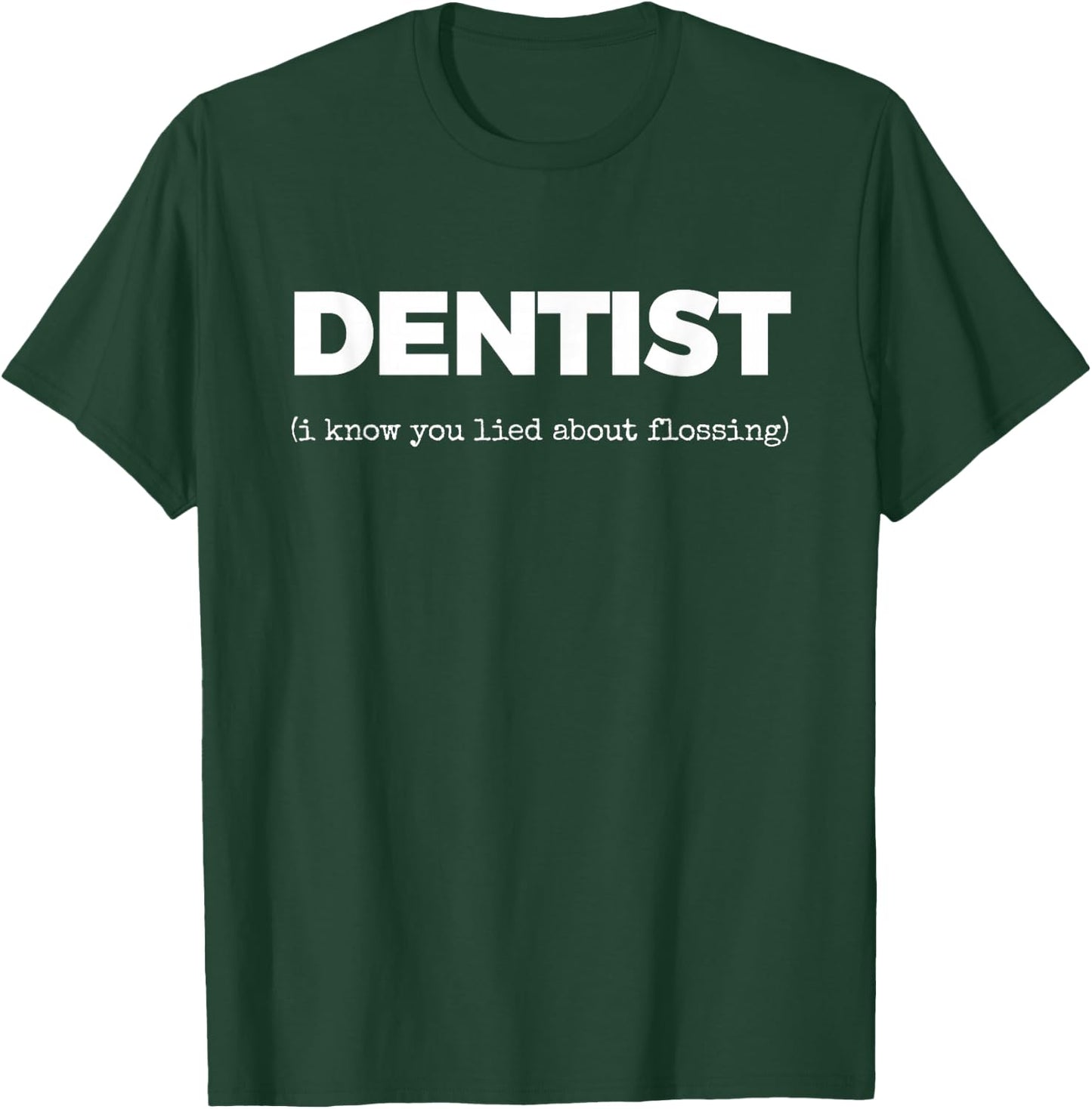 Dentist (i Know You lied About flossing) T-Shirt - T-Shirt | Forest