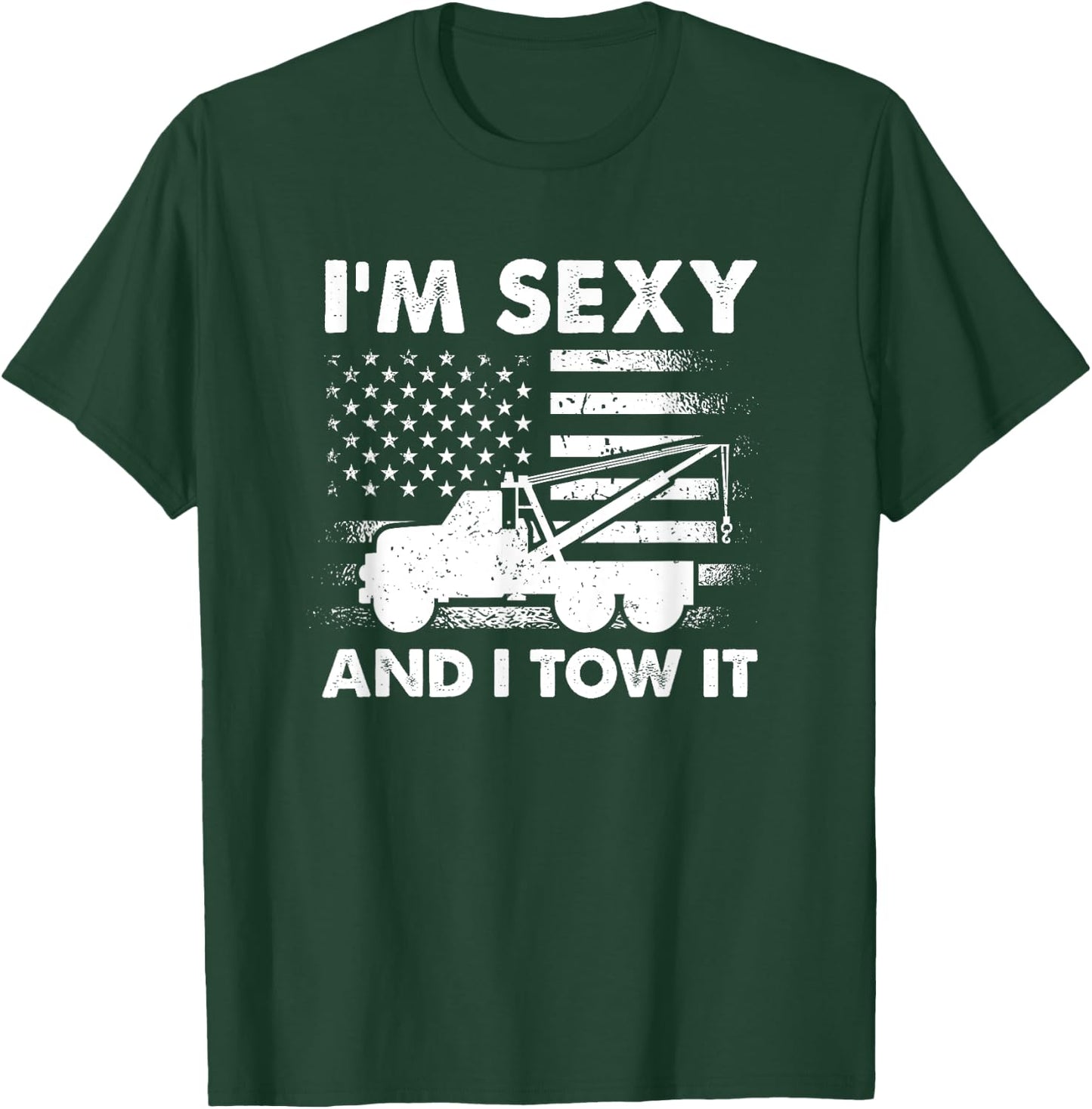 I'm Sexy And I Tow It - American Tow Truck Driver T-Shirt - T-Shirt | Forest