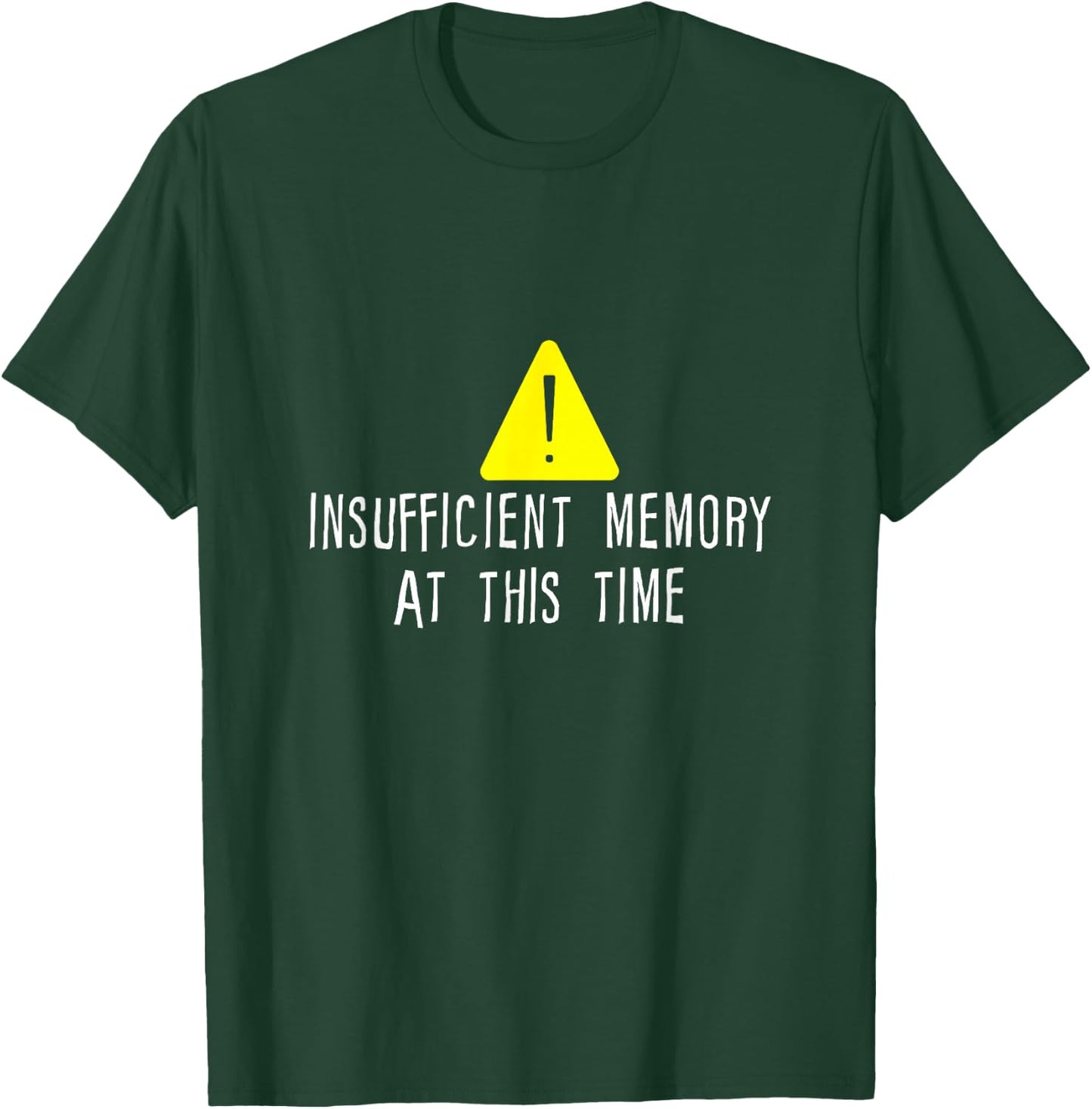 Insufficient Memory At This Time T-Shirt - T-Shirt | Forest