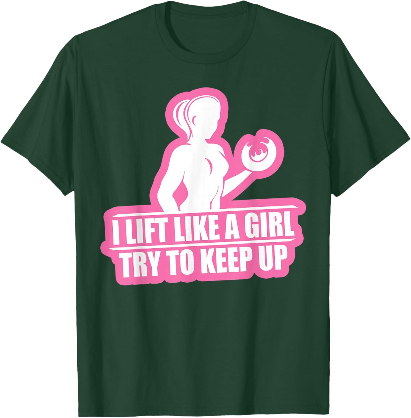 I Lift Like A Girl Try To Keep Up Weightlifting Workout T-Shirt - T-Shirt | Forest