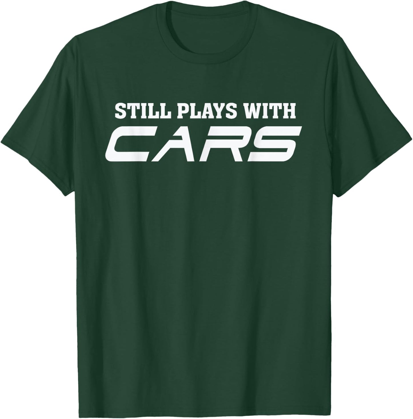 Still plays with cars - Car automobile Lover Mechanic T-Shirt - T-Shirt | Forest