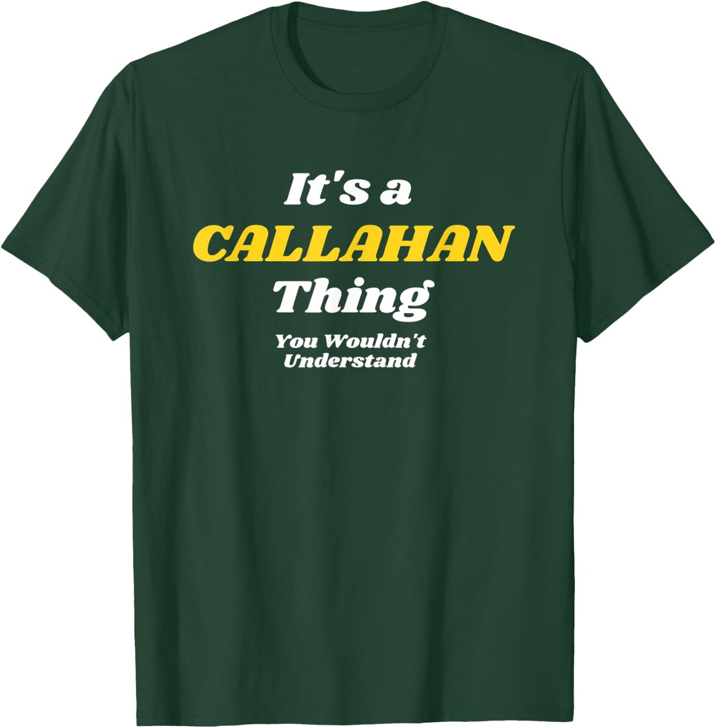 IT'S A CALLAHAN THING YOU WOULDN’T UNDERSTAND | Family T-Shirt - T-Shirt | Forest