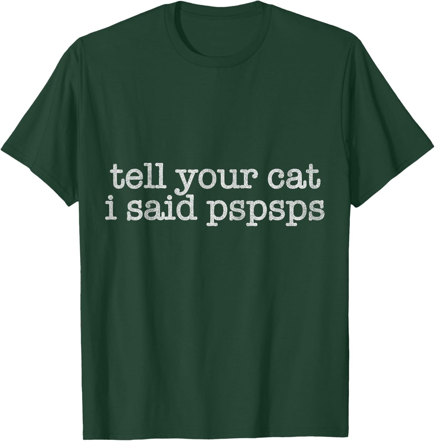 Tell Your Cat I Said Pspsps Funny Cat Lover Saying T-Shirt - T-Shirt | Forest
