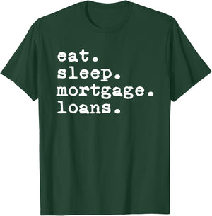 Eat Sleep Mortgage Loans Officer Loan Processor Broker T-Shirt - T-Shirt | Forest