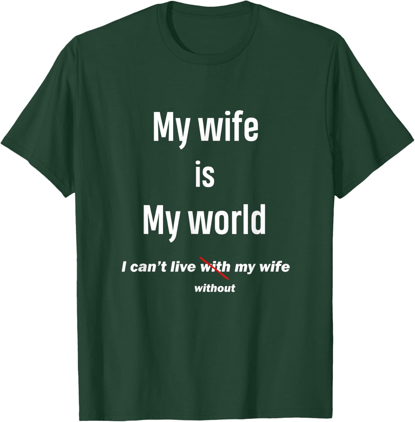 Funny Gift My Wife Is My World I Can't Live Without My Wife T-Shirt - T-Shirt | Forest