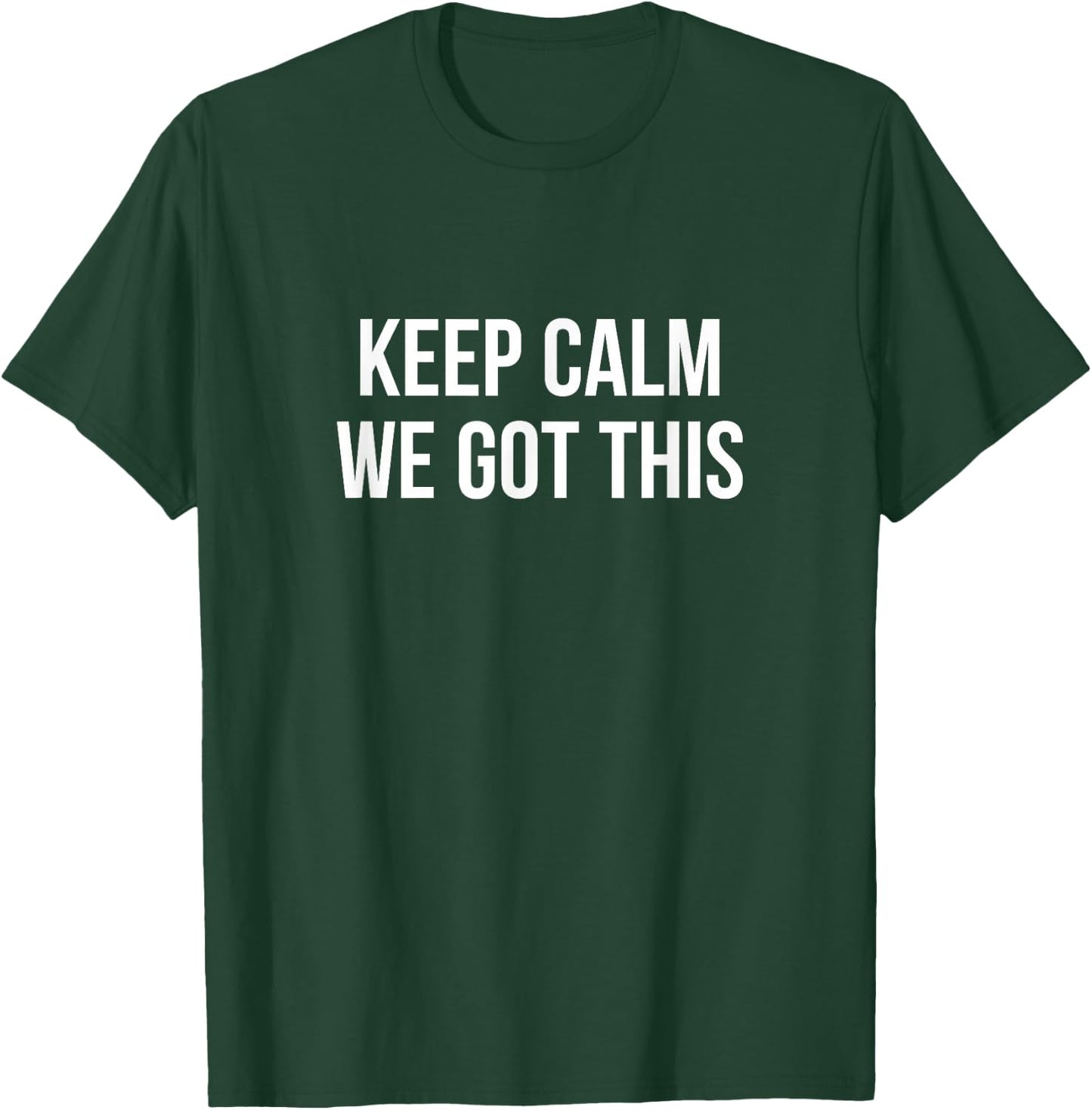 Keep Calm - We Got This T-Shirt - T-Shirt | Forest
