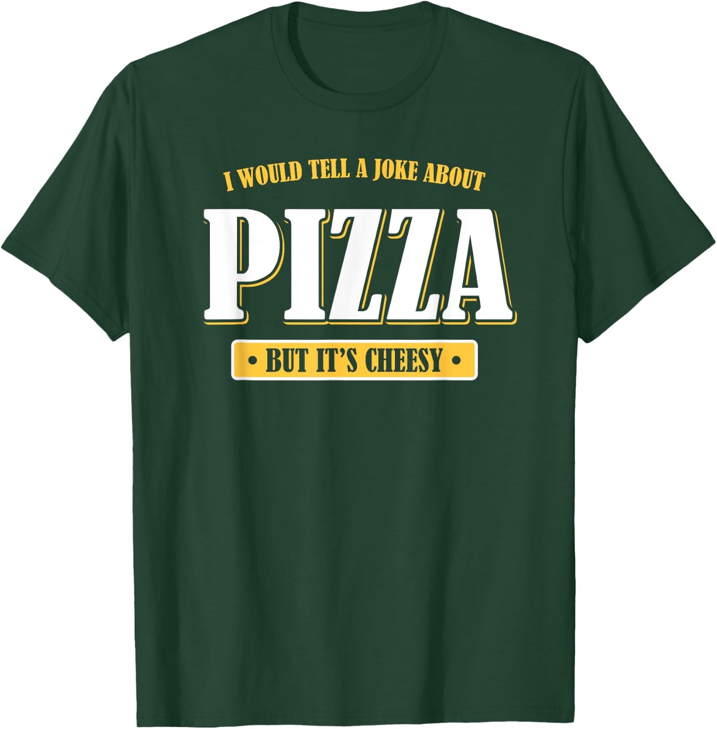 I Would Tell You a Joke About Pizza But It's Cheesy Funny T-Shirt - T-Shirt | Forest