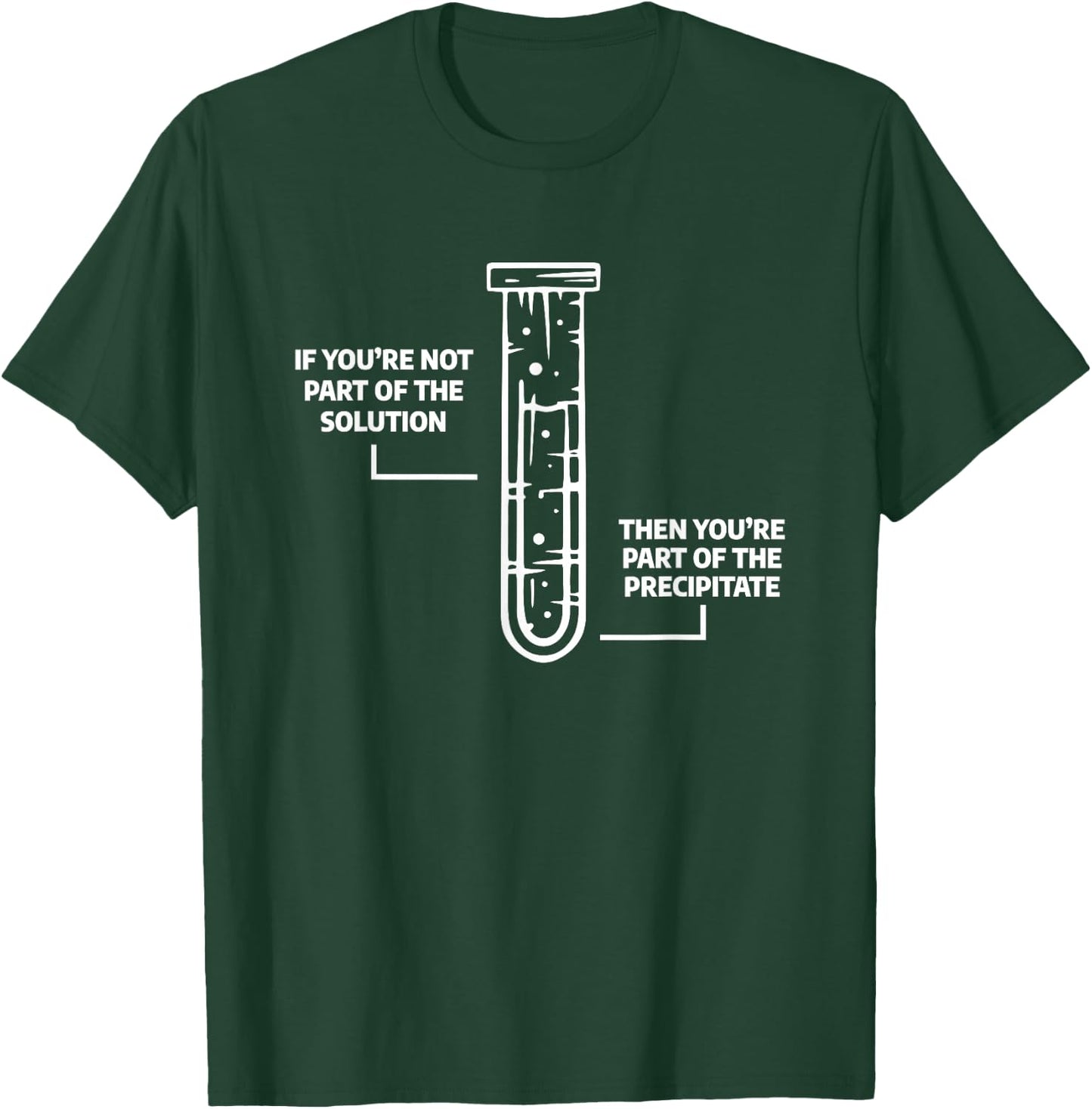 Science Chemistry Gift A Chemist If You're Not Part Of The Solution Then You're Part Of The Precipitate -Adults Black Small T-Shirt - T-Shirt | Forest