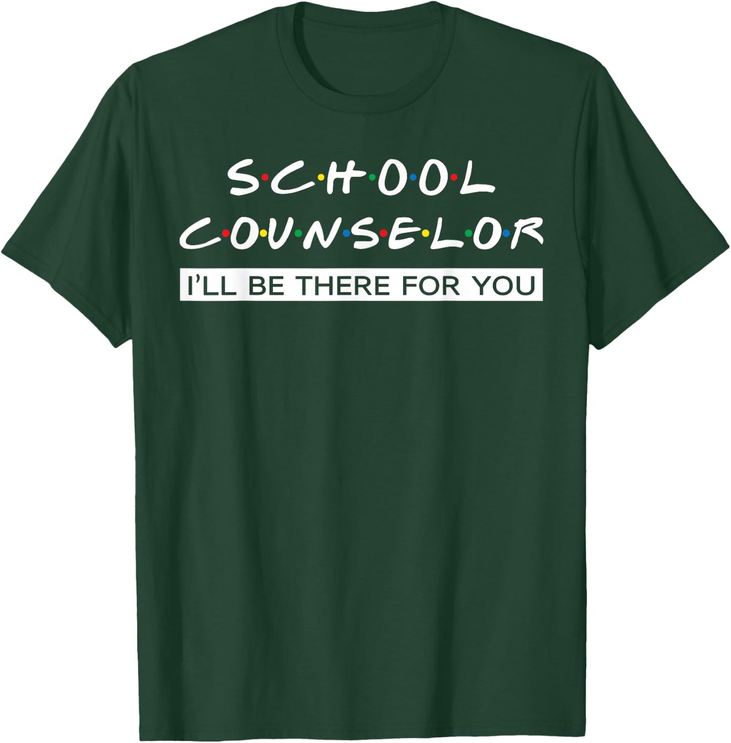 I'll Be There For You Gift School Counselor T-Shirt - T-Shirt | Forest