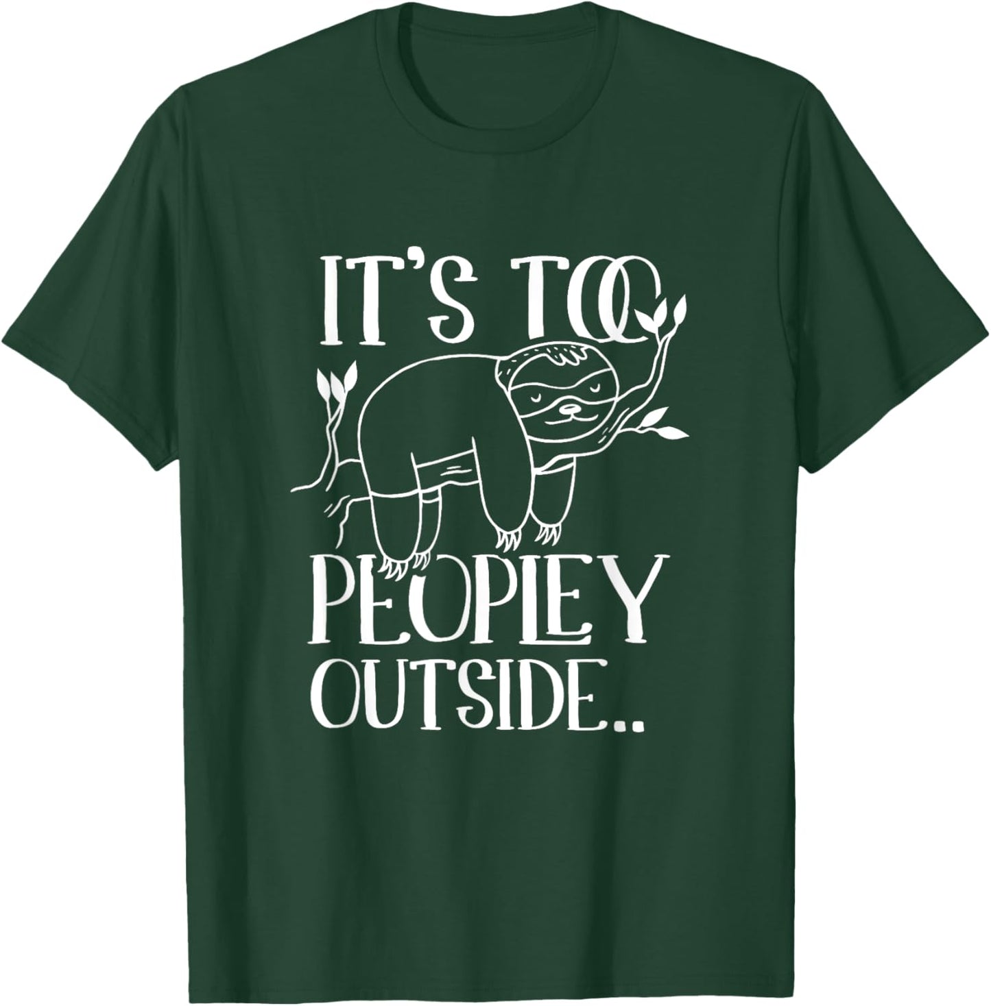 It's too peopley outside Lazy Sloths Sloth Lover T-Shirt - T-Shirt | Forest