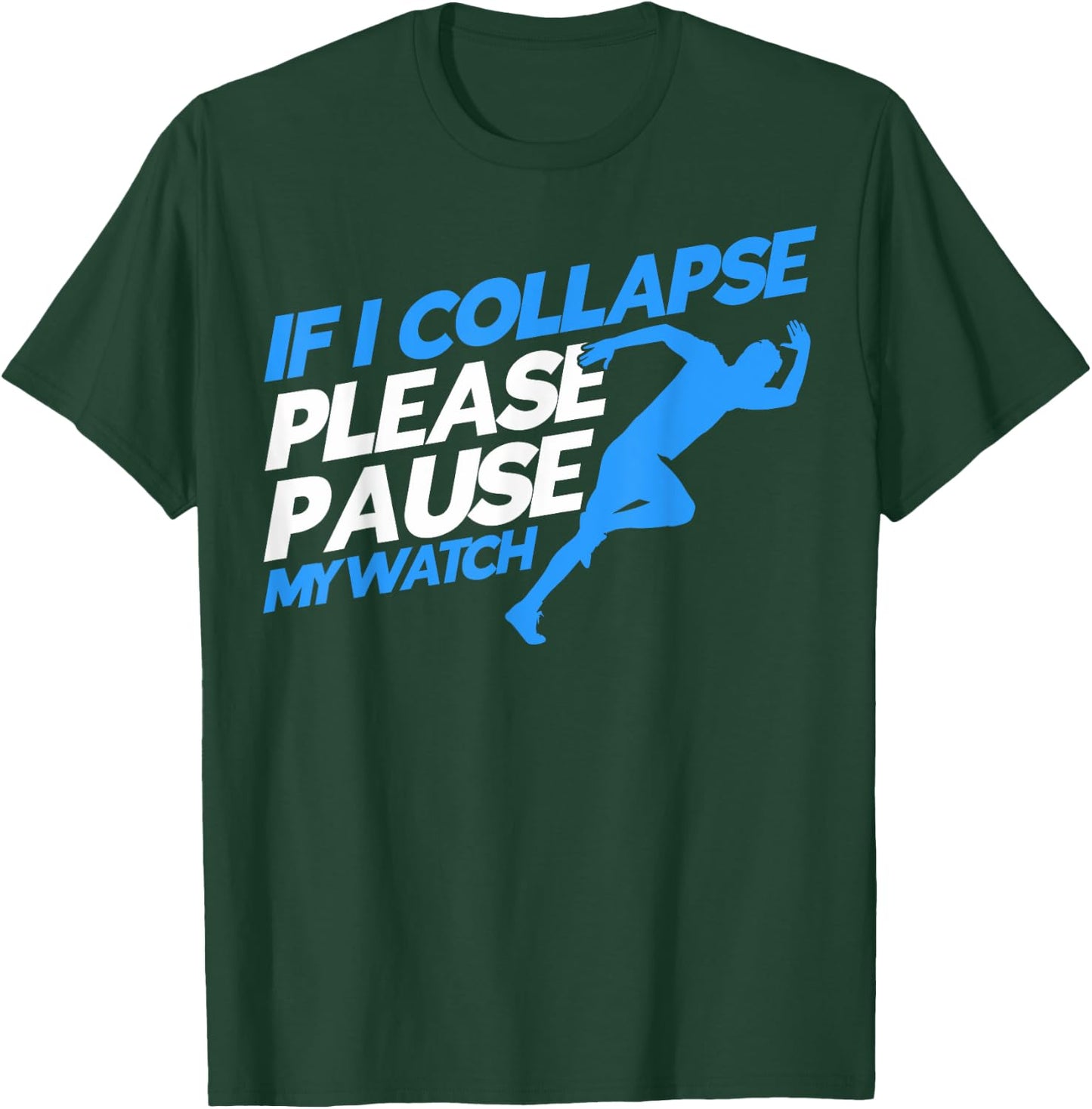 Runners Marathon Runners If I Collapse Please Pause My Watch T-Shirt - T-Shirt | Forest