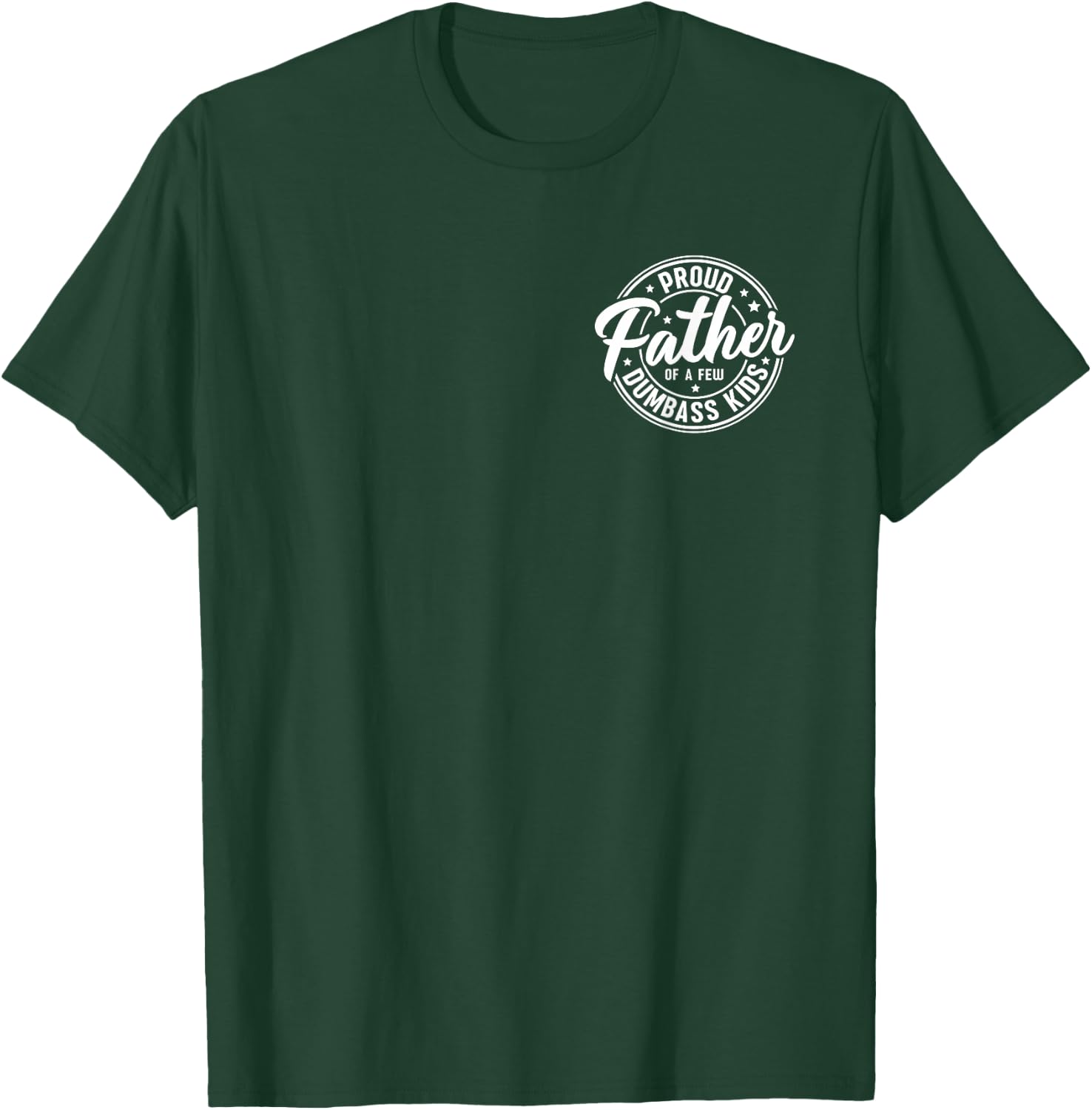 Proud Father of A Few Dumb-Ass Kids Funny Fathers Day T-Shirt - T-Shirt | Forest