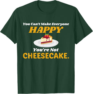 Funny Cheesecake T Shirt - You Can't Make Everyone Happy T-Shirt - T-Shirt | Forest