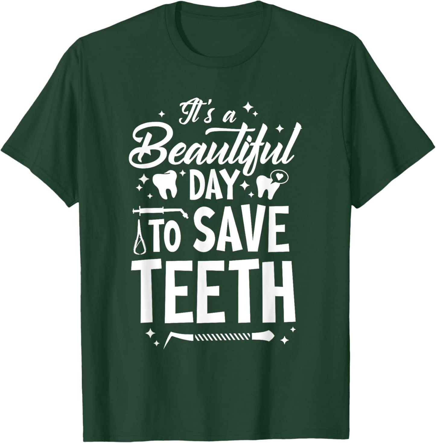 A Beautiful Day To Save Teeth - Dentist Dentistry Dental DDS T-Shirt - T-Shirt | Forest