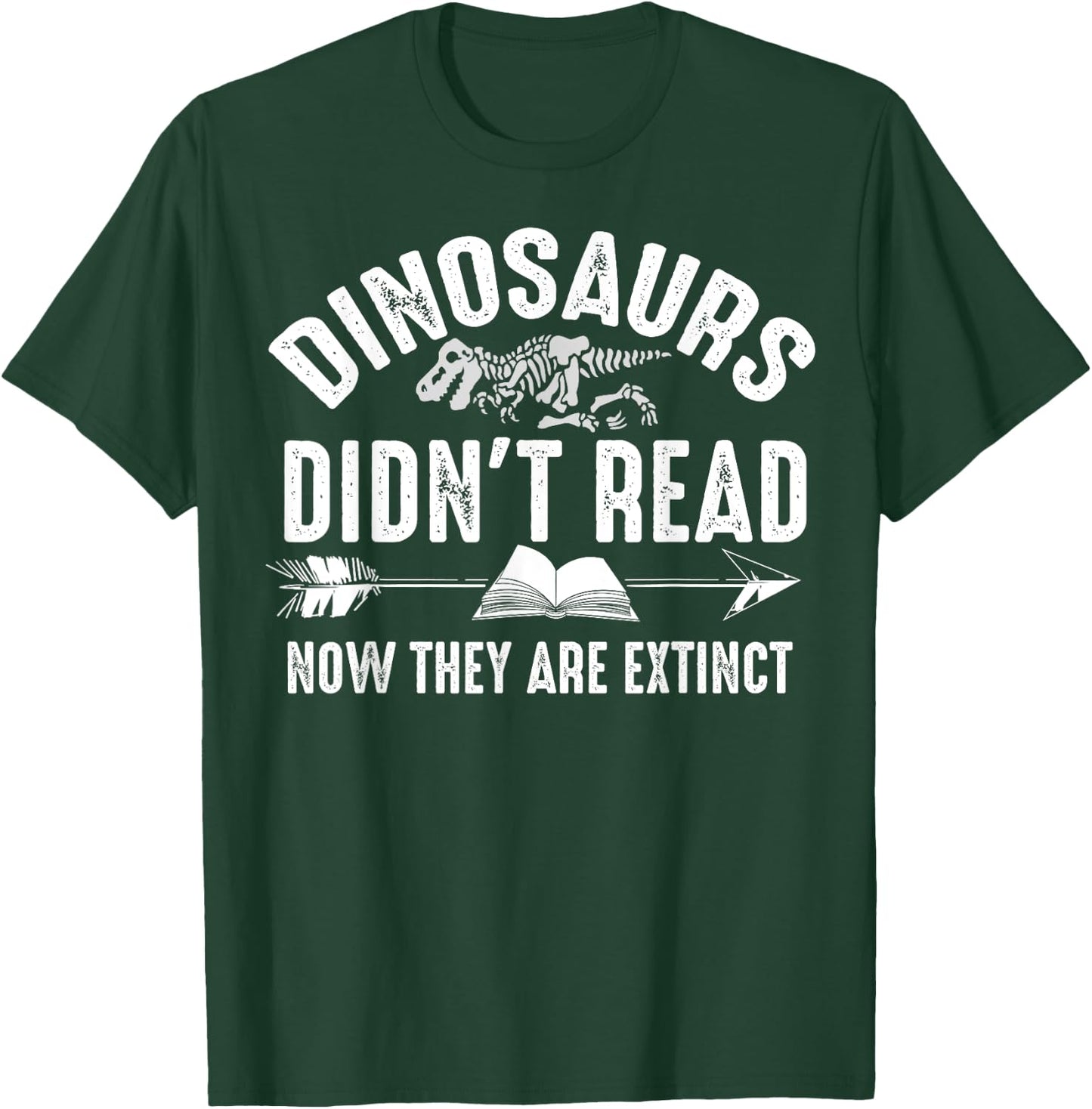 Dinosaurs Didn't Read Now They Are Extinct Shirt Silly Gift T-Shirt - T-Shirt | Forest