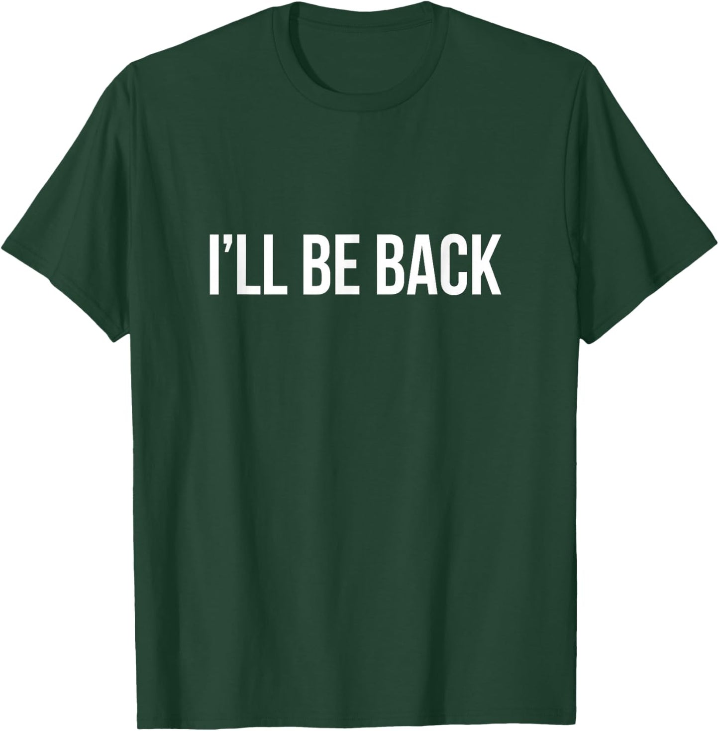 I'll Be Back T-Shirt - T-Shirt | Forest