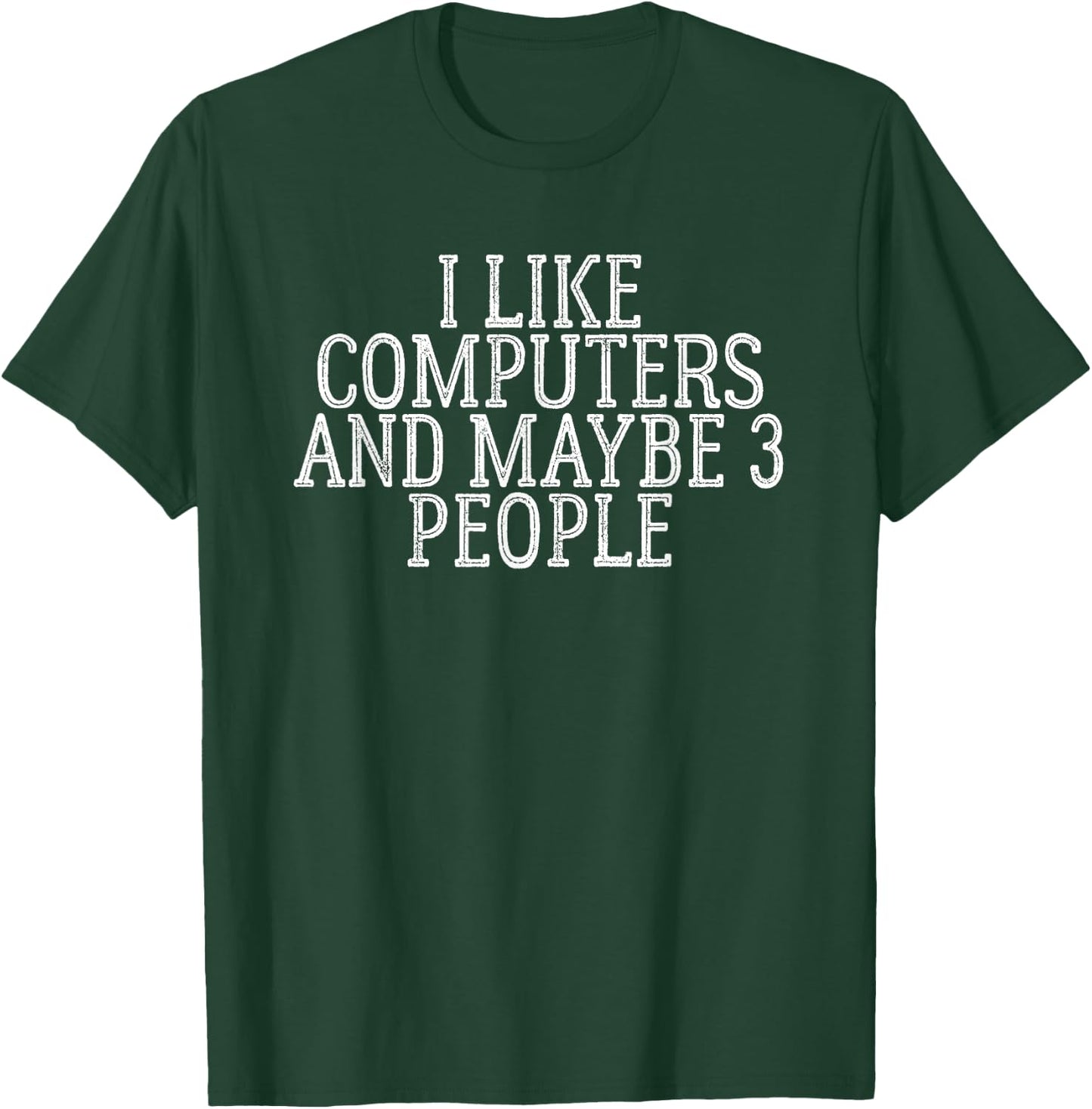 I Like Computers And Maybe 3 People T-Shirt - T-Shirt | Forest