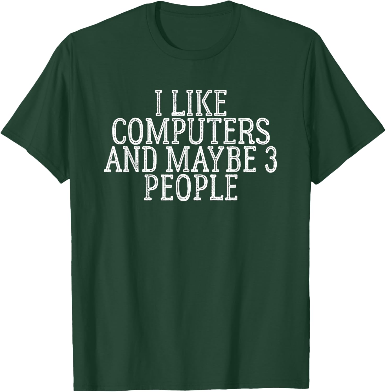 I Like Computers And Maybe 3 People T-Shirt - T-Shirt | Forest