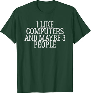I Like Computers And Maybe 3 People T-Shirt - T-Shirt | Forest