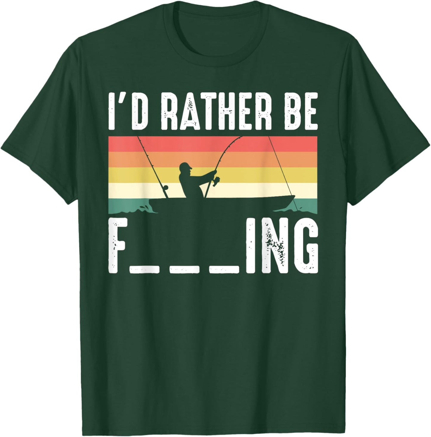 I'd Rather be F___ing Fishing Funny Fisherman Gift T-Shirt - T-Shirt | Forest
