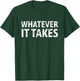 Good Vibes For All Men's Whatever It Takes Motivation Perseverance Entrepreneur Gym T-Shirt - T-Shirt | Forest