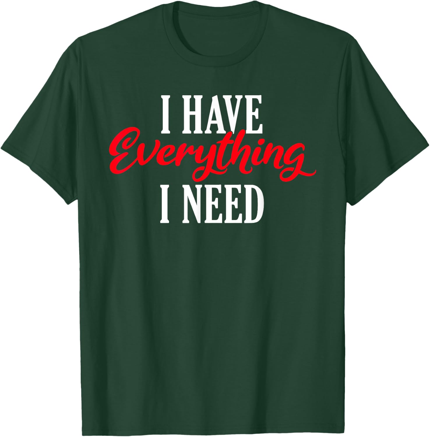 I have everything i need Valentine´s Day Love Couples T-Shirt - T-Shirt | Forest