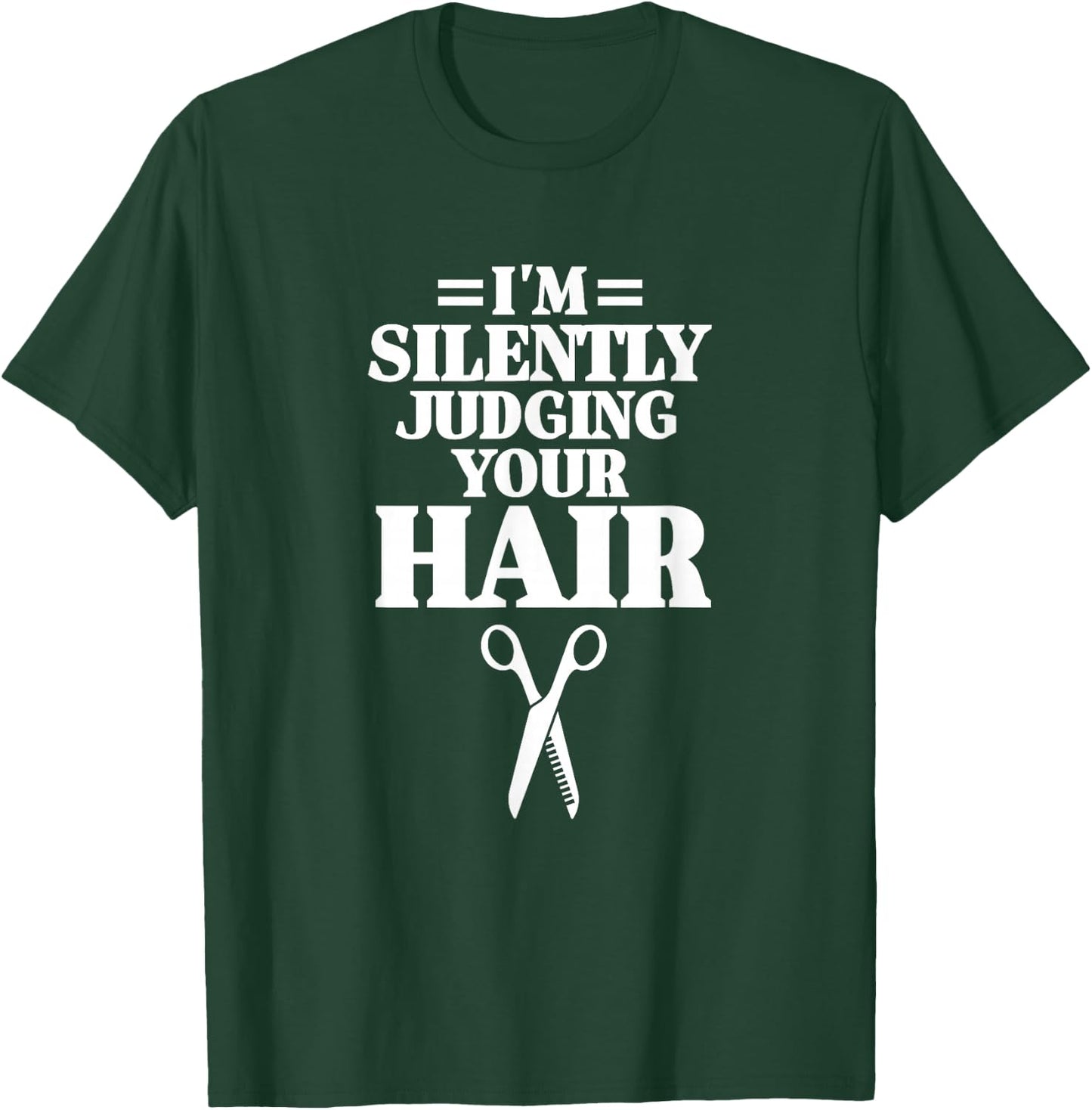 I'm Silently Judging Your Hair Funny Hairdresser Barber T-Shirt - T-Shirt | Forest