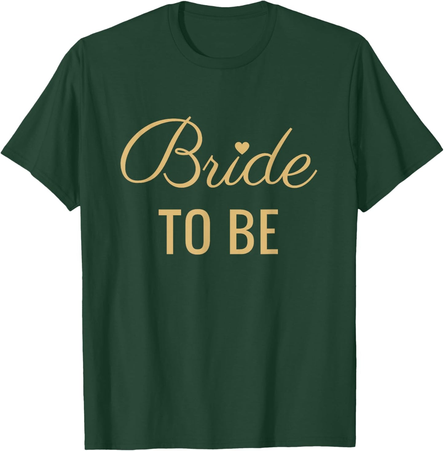 Bride To Be, Tan Font and Heart, Wedding & Bridal T-Shirt - T-Shirt | Forest