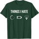 Things I Hate Programmer Outfit Gamer Fun Gift T-Shirt - T-Shirt | Forest