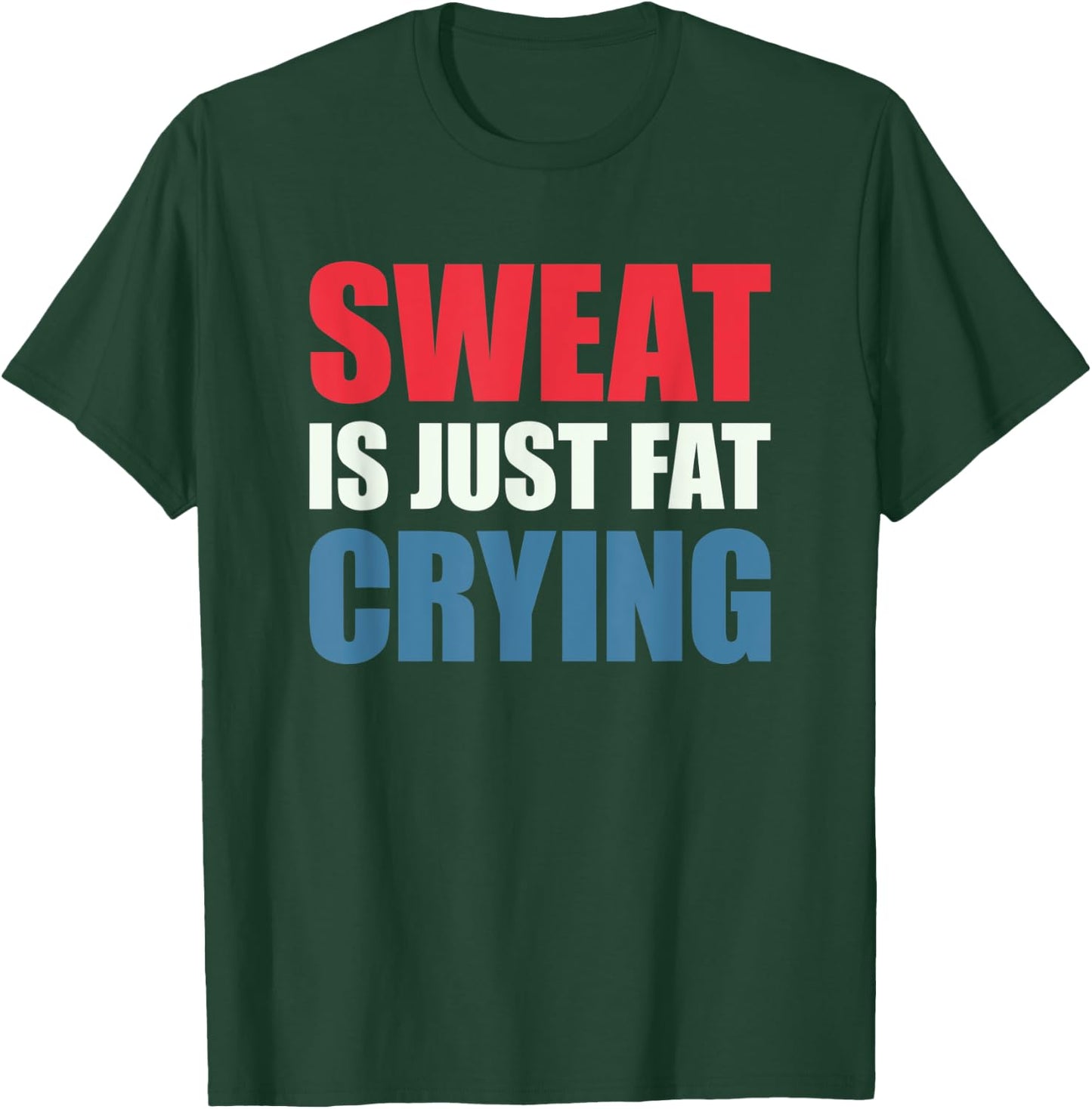 Sweat Is Just Fat Crying Sweat Is Fat Crying T-Shirt - T-Shirt | Forest