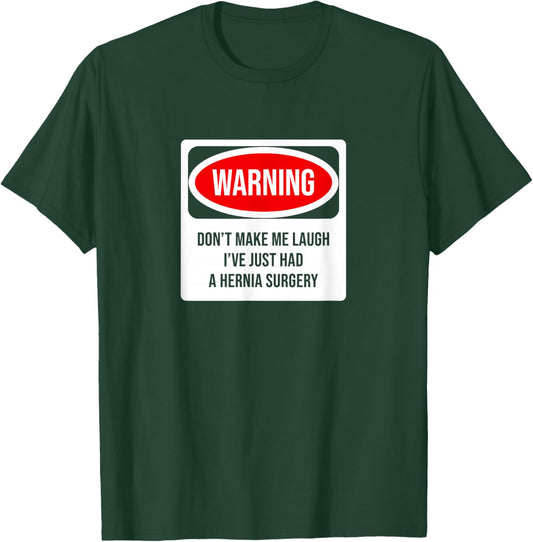 Don't make me laugh - hernia surgery T-Shirt - T-Shirt | Forest