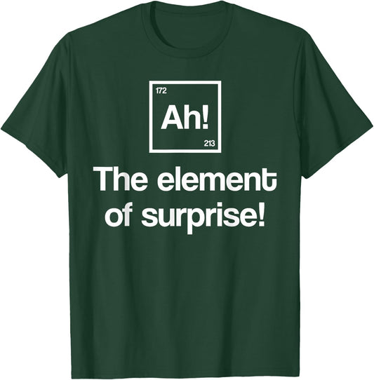 Funny Periodic Table Ah Element of Surprise Geek Nerd Gift T-Shirt - T-Shirt | Forest
