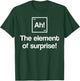 Funny Periodic Table Ah Element of Surprise Geek Nerd Gift T-Shirt - T-Shirt | Forest