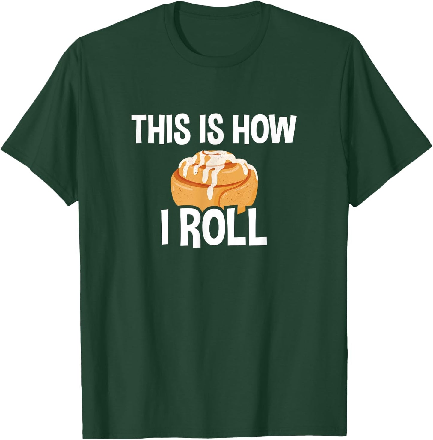 This Is How I Roll, Cinnamon Roll Baking Lover T-Shirt - T-Shirt | Forest