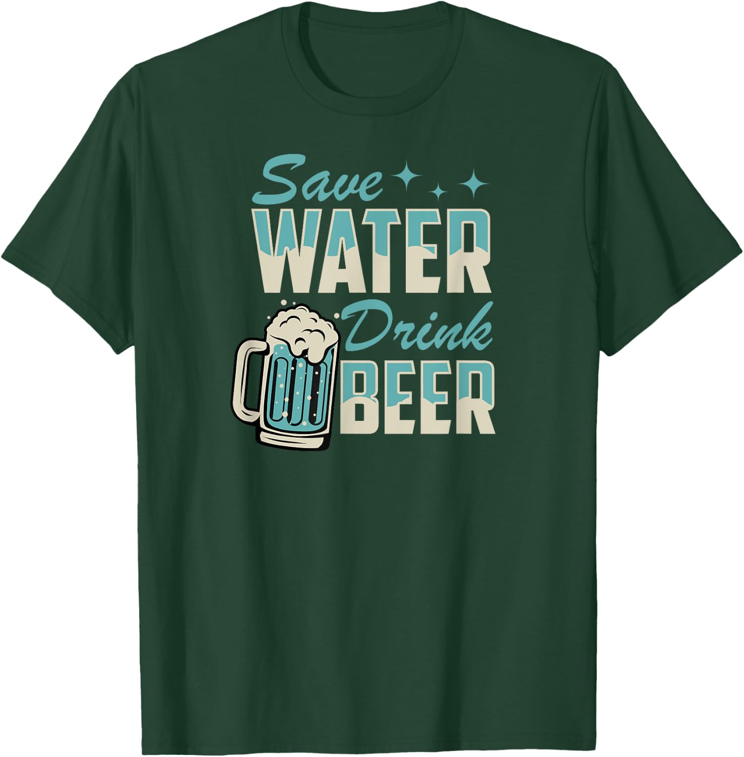 Save Water Drink Beer Funny Beer Lover T-Shirt - T-Shirt | Forest