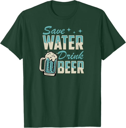Save Water Drink Beer Funny Beer Lover T-Shirt - T-Shirt | Forest