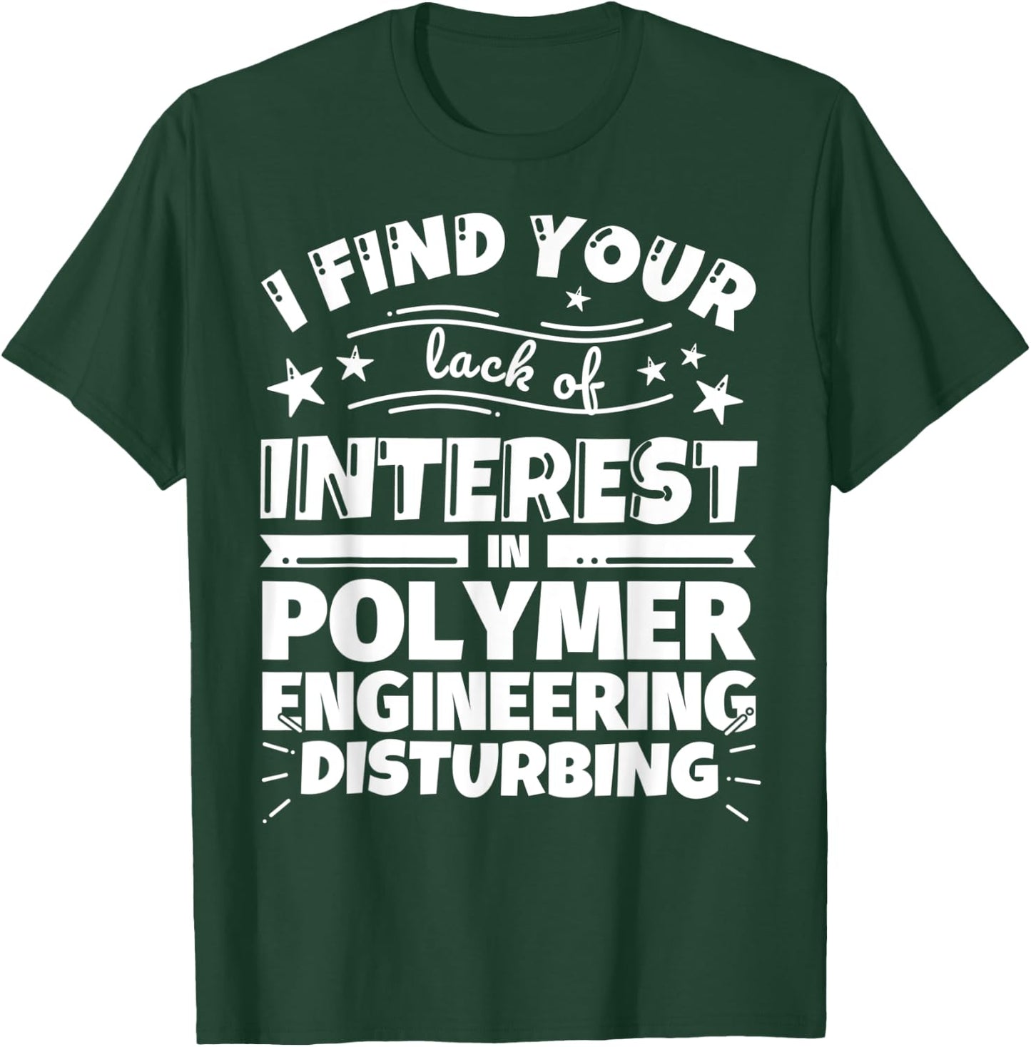Polymer engineering Funny Lack of Interest T-Shirt - T-Shirt | Forest