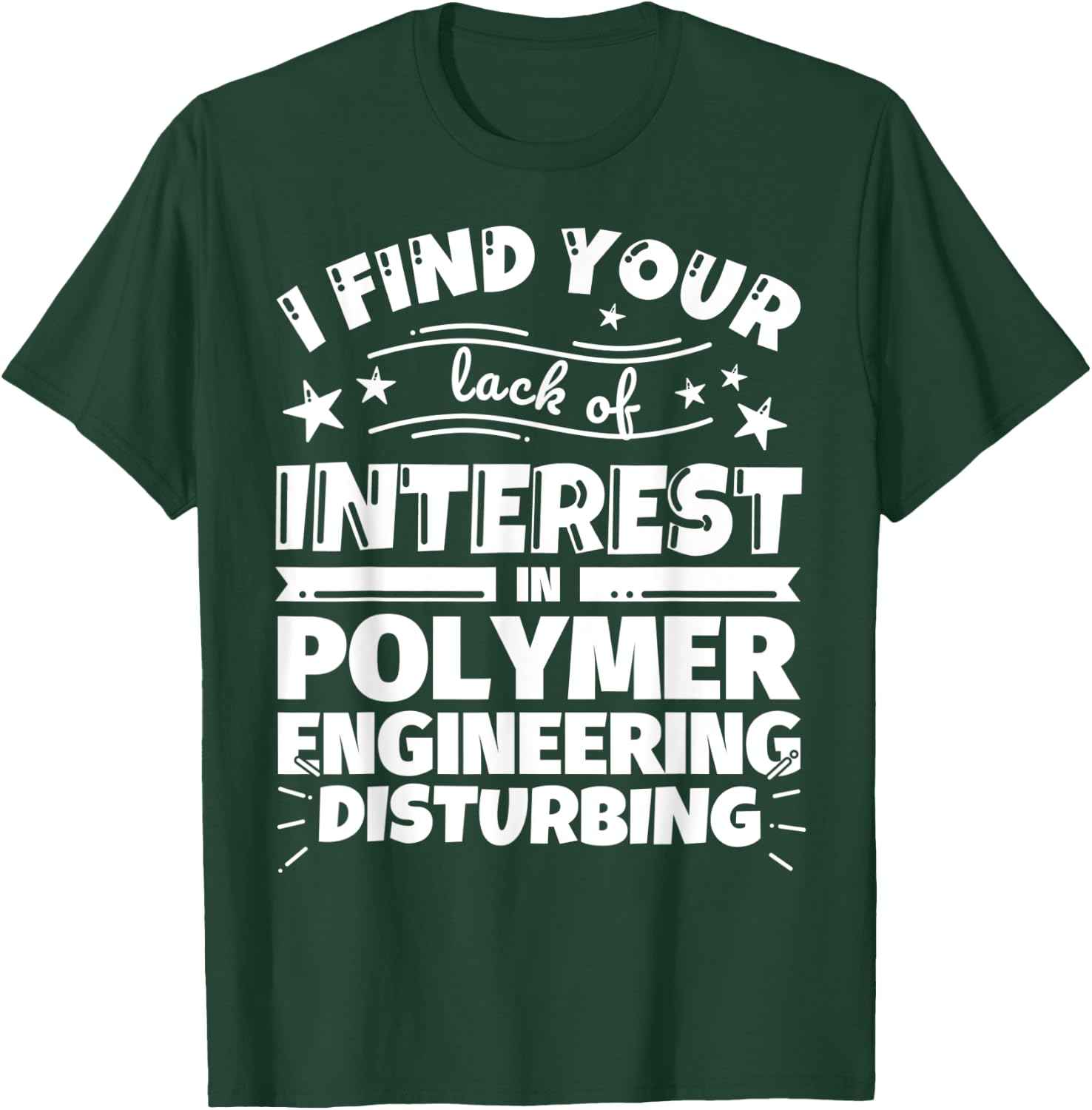 Polymer engineering Funny Lack of Interest T-Shirt - T-Shirt | Forest