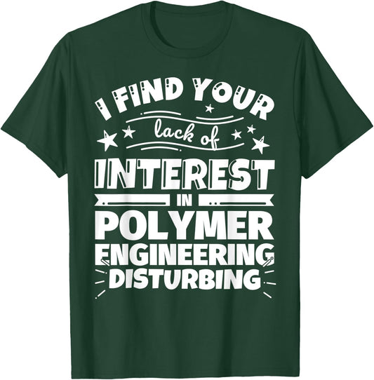 Polymer engineering Funny Lack of Interest T-Shirt - T-Shirt | Forest