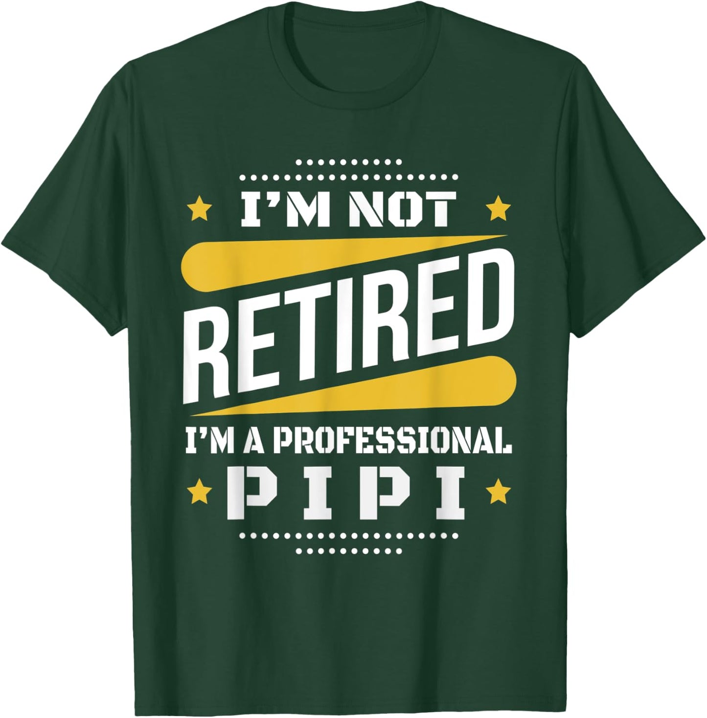 I'm Not Retired Professional Pipi Vintage Retirement Gifts T-Shirt - T-Shirt | Forest
