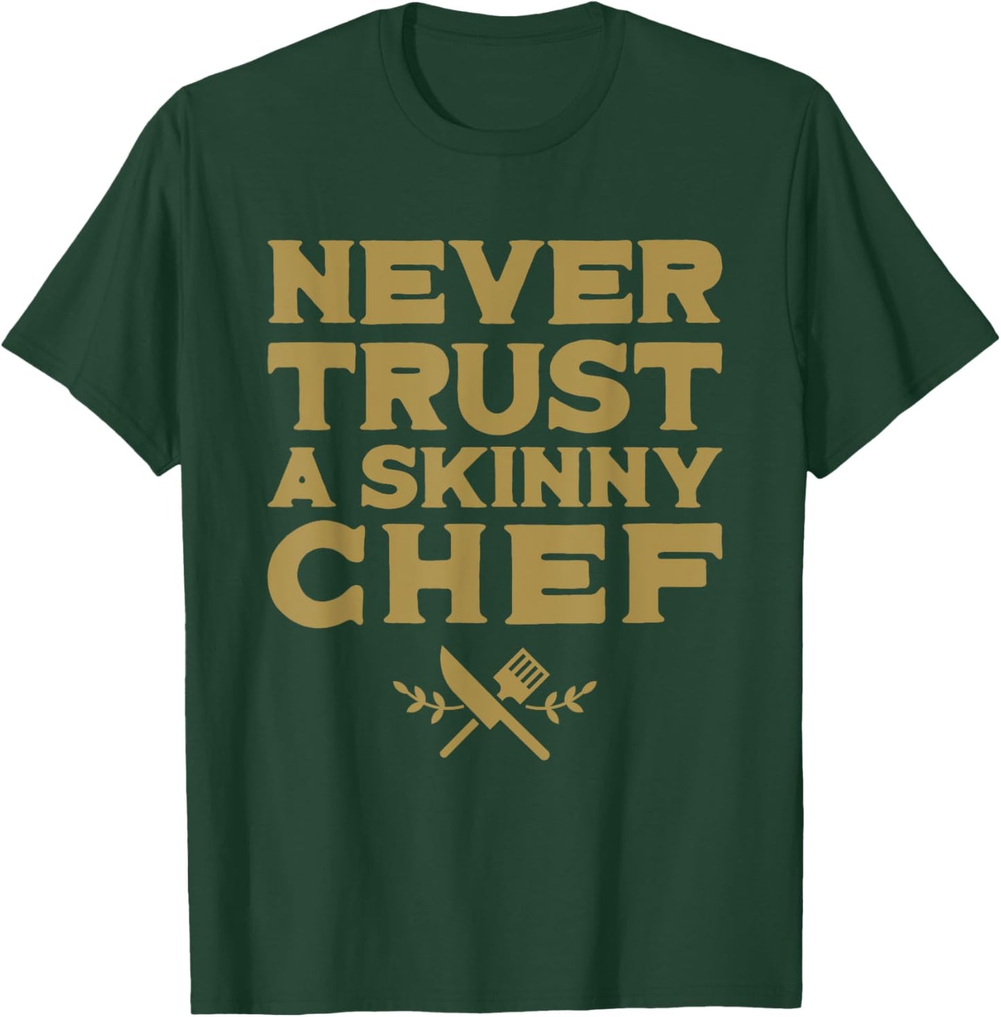 Never Trust A Skinny Chef - Funny Cooking Lover Chef Cook T-Shirt - T-Shirt | Forest