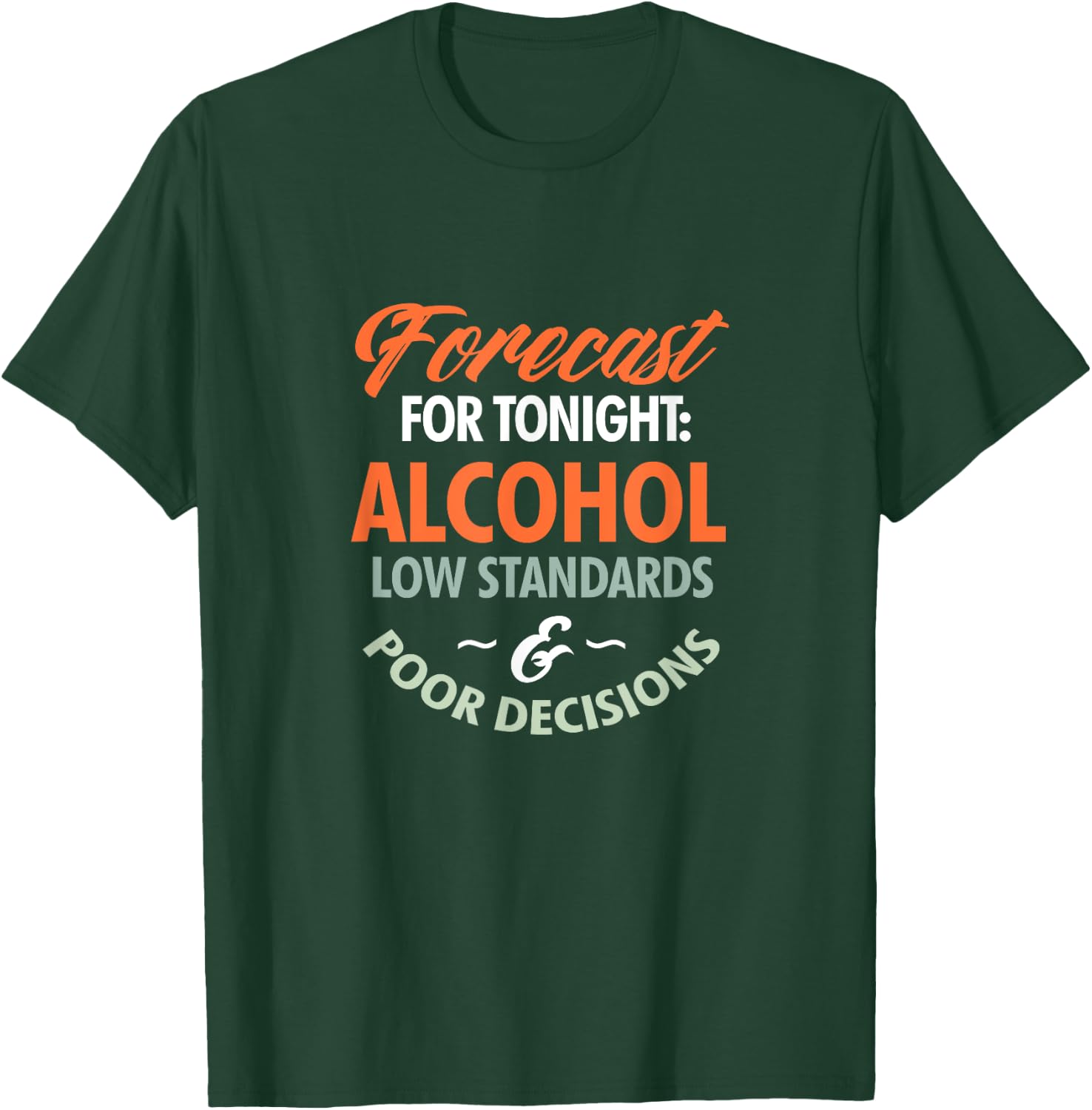 Alcohol Drinking Forecast For Tonight Alcohol Low Standards T-Shirt - T-Shirt | Forest