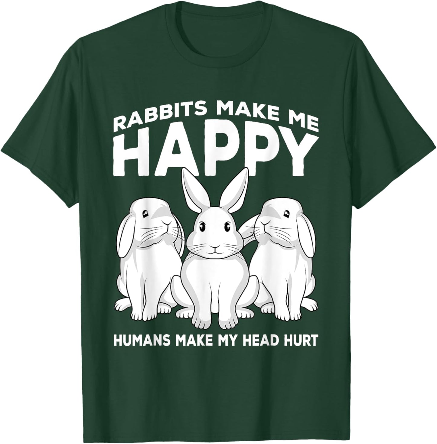 Rabbits Make Me Happy Humans Make My Head Hurt Gift T-Shirt - T-Shirt | Forest