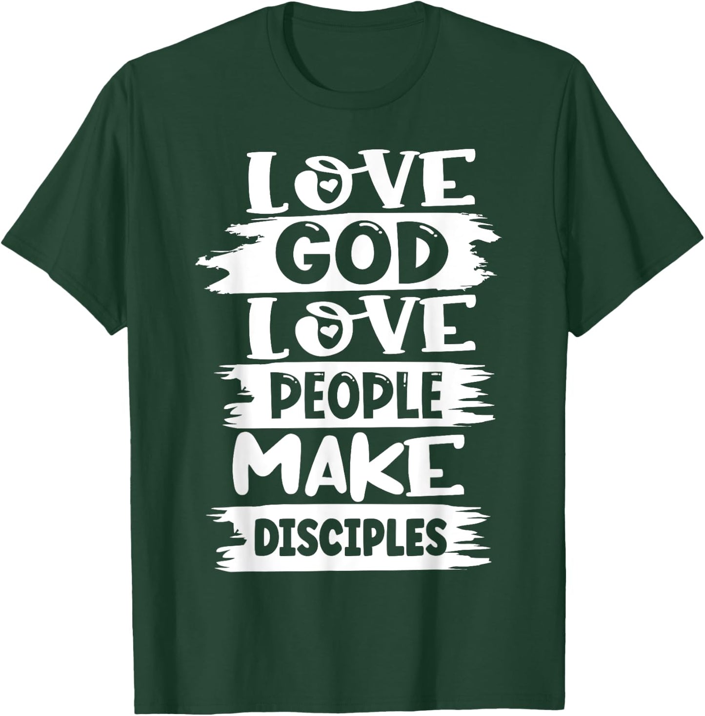 Love God Love Others Make Disciples T-Shirt - T-Shirt | Forest