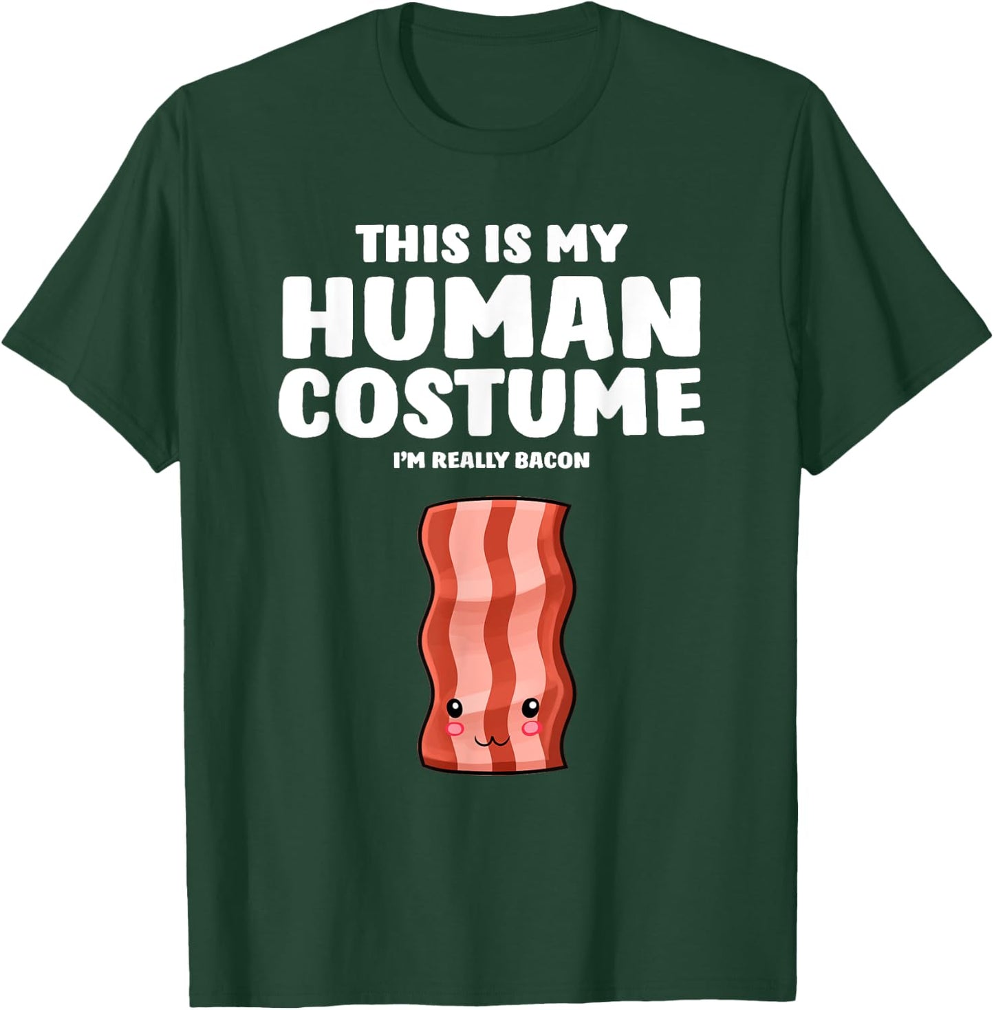 This Is My Human Costume I'm Really A Bacon T-Shirt - T-Shirt | Forest