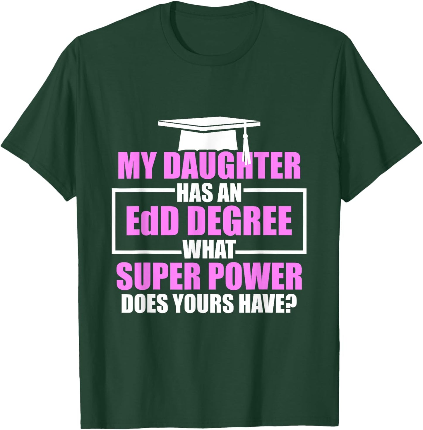 EdD Doctor of Education Daughter Power Doctorate Graduation T-Shirt - T-Shirt | Forest