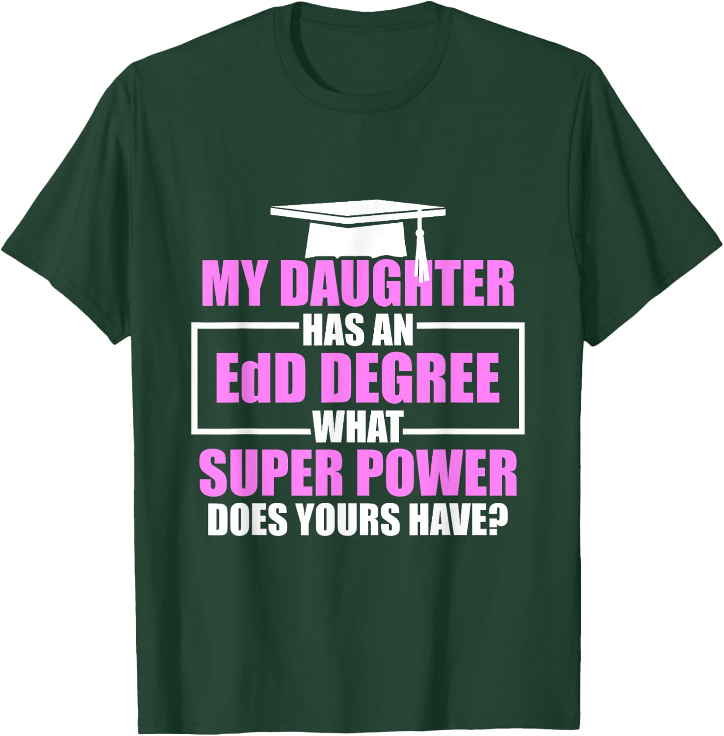 EdD Doctor of Education Daughter Power Doctorate Graduation T-Shirt - T-Shirt | Forest